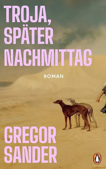 Gregor Sander, »Troja, später Nachmittag«, Hardcover Penguin Verlag 2026, 320 Seiten, 24 Euro